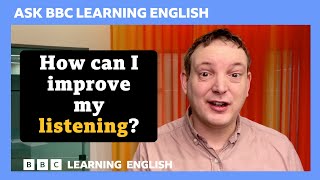 How Can I Improve My Listening? Ask Bbc Learning English