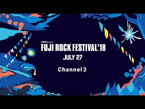 FUJI ROCK FESTIVAL &#39;18 LIVE Friday Channel 2 - YouTube (07月28日 01:30 / 13 users)
