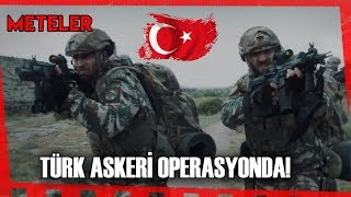 Meteler  - Türk Askeri Operasyonda!