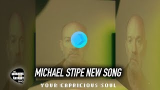 Michael Stipe New Single Your Capricious Soul