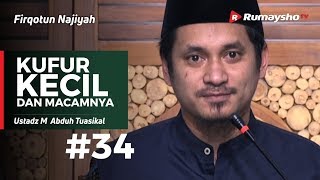Firqotun Najiyah (34) : Kufur Kecil dan Macamnya - Ustadz Muhammad Abduh Tuasika