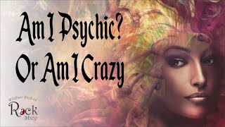 Am I Psychic? Or Am I Crazy? Sure Signs to Tell.