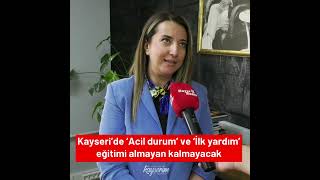 Kayseride Acil Durum Ve İlk Yardım Eğitimi Almayan Kalmayacak