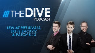 The Dive: Levi at Rift Rivals, SKT is Back?!?, & Patch 8.13 (Season 2, Episode 19) The Dive: Levi at Rift Rivals, SKT is Back?!?, & Patch 8.13 (Season 2, Episode 19)