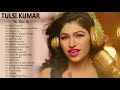 Tulsi Kumar NEW SONGS 2019 - BEST HINDI SONG LATEST 2019 - BEST OF Tulsi Kumar ROMANTIC HINDI