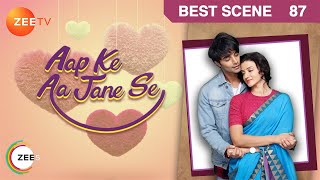 Aap Ke Aa Jane Se - आप के आ जाने से - Episode 87 - May 21, 2018 - Best Scene | Zee Tv