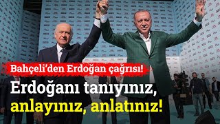 Bahçeli Sayın Recep Tayyip Erdoğanı Tanıyınız, Anlayınız, Anlatınız