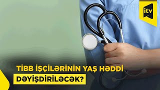 Tibb Işçilərinin Yaş Həddi 65-Dən 70-Ə Qaldırıla Bilər?