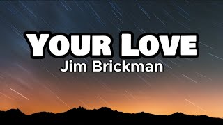 Your Love - Jim Brickman (Lyrics)