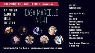 CASA MARCELLO NIGHT 8 PUNTATA ORE 21:00 SAB 18 LUGLIO 2020