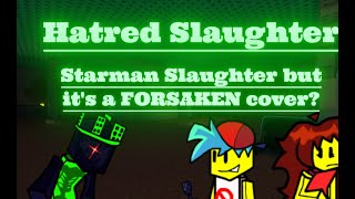 Hatred Slaughter Fnf Starman Slaughter But Its A Forsaken Cover?