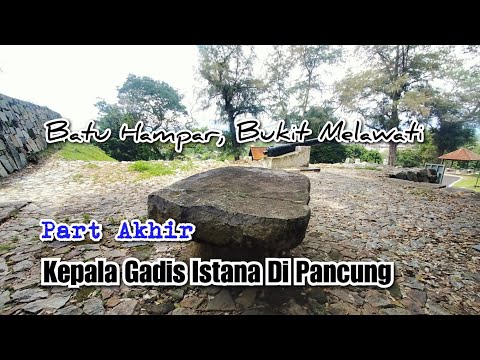 PART AKHIR - Misteri BATU HAMPAR, BUKIT MELAWATI Kepala Gadis Istana Di Pancung