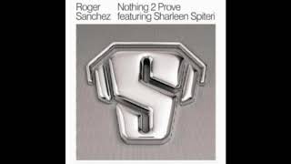 Watch Roger Sanchez Nothing 2 Prove feat Sharleen Spiteri video