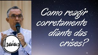 Reagindo corretamente diante das crises. Pregação Evangélica-Isaías 36:01 - 37:06