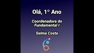 Olá, 1º ano! Recado da Coordenadora do Fundamental - Selma Costa