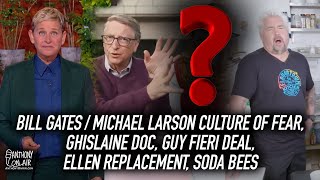 Bill Gates Michael Larson Culture of Fear, Ghislaine Doc, Guy Fieri Deal, Ellen Replacement, Soda Be