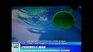 GUILLERMO LANFRANCO, ASSA. CUIDEMOS EL AGUA! RECOMENDACIONES PARA UN USO RESPONSABLE EN VERANO
