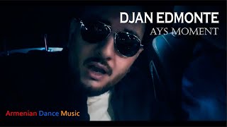 Djan Edmonte - Ays Moment (Премьера Песни) 2019-2020