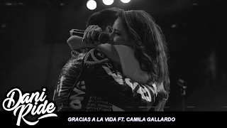 Dani Ride Ft. Camila Gallardo - Gracias A La Vida