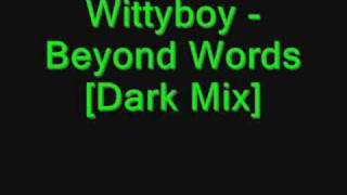 Wittyboy - Beyond Words [Dark Mix]