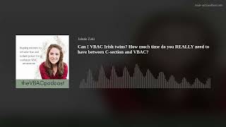 Can I Vbac Irish Twins? How Much Time Do You Really Need To Have Between C-Section And Vbac?