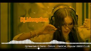 Dj.меербек & Deniz - Öztürk Magical Popular 2023 Club 𝗗𝗔𝗡𝗖𝗘 🔊🎼🤤👌