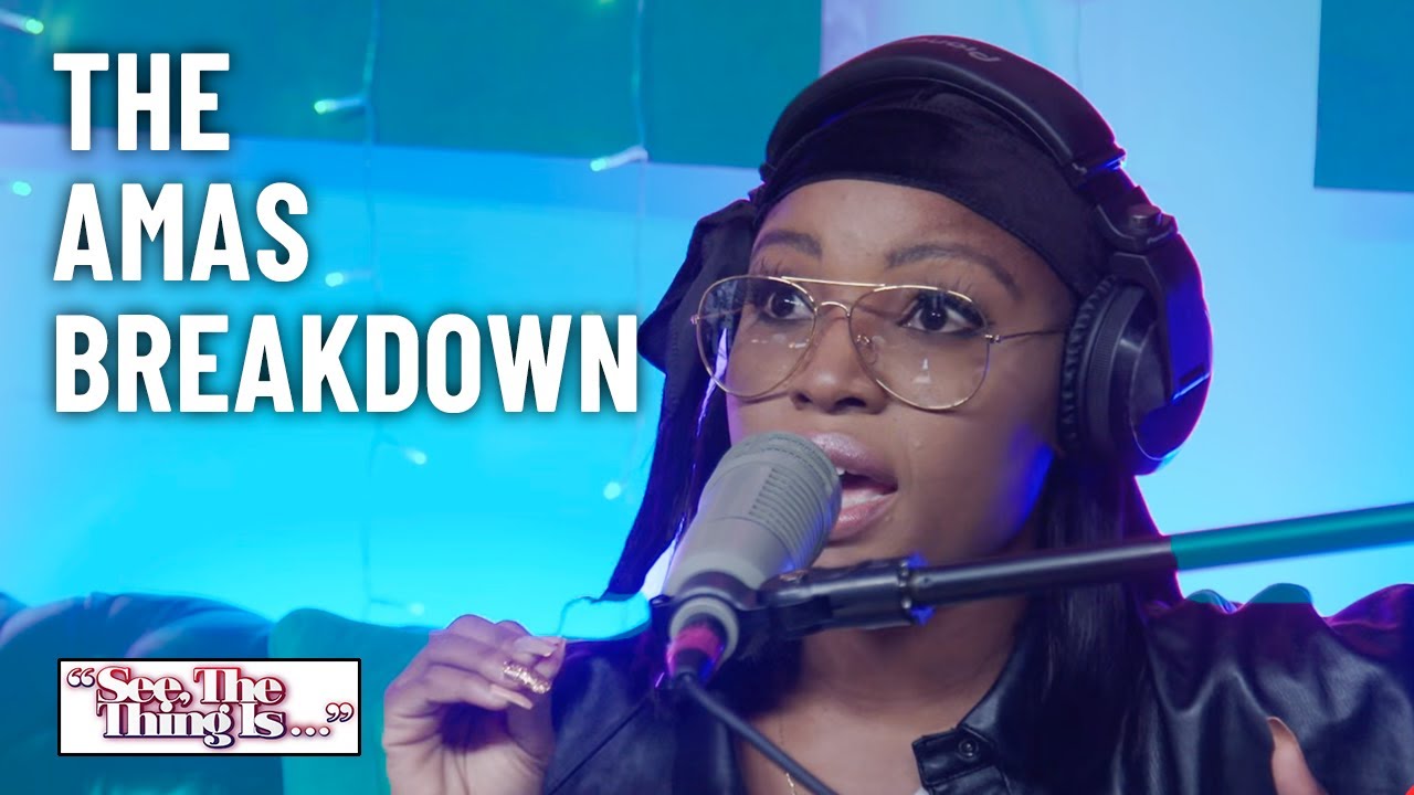 The AMAs Breakdown | See, The Thing Is
