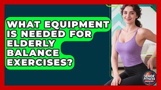 What Equipment Is Needed For Elderly Balance Exercises? Senior Fitness Simplified News