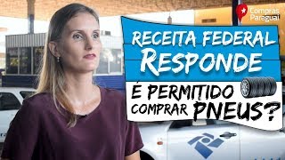 Receita Federal Responde É Permitido Comprar Pneus No Paraguai?