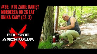 Polskie Archiwum X Kto Zamordował Darię? Morderca Od 26 Lat Unika Kary Cz. 3