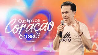 Que Tipo De Coração É O Seu? - Pr. Lucinho Barreto Culto Fé