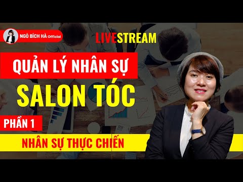 Quản lý nhân sự Salon tóc - Phần 1| Quản lý nhân sự -Xây dựng đội nhóm | Ngô Bích Hà Trainer Nhân sự
