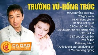 TRƯỜNG VŨ HỒNG TRÚC - CẶP ĐÔI VÀNG THỜI KỲ HUY HOÀNG CỦA ÂM NHẠC HẢI NGOẠI - SONG CA BOLERO QUÁ ĐỈNH