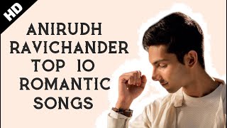 Anirudh Ravichander Tamil Songs Top 10 Romantic HD - (2018) | Tamil Love Songs | Tamil Romantic Hits