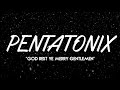PENTATONIX - GOD REST YE MERRY GENTLEMEN (LYRICS)
