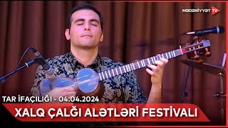 Xalq çalğı alətləri festivalı - Tar ifaçılığı  | 04.04.2024