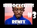 Iridocyclitis Remix Compilation #3