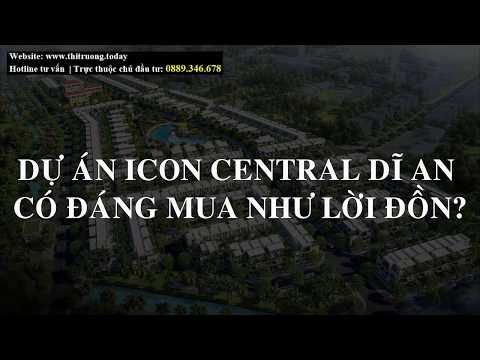 Dự án Icon Central Dĩ An có đáng mua như lời đồn?