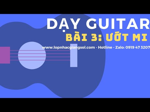 Dạy đàn Guitar Cơ Bản - Bài 3: Ướt Mi || Dạy đàn guitar Quận 12, Lớp nhạc Giáng Sol Quận 12