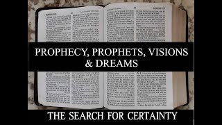 The Search for Certainty Part 22: Prophecy, Prophets, Visions & Dreams