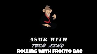 ASMR With Tech King |Episode 4| Learning How To Roll like Fronto Bae