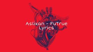 Aslixan - FuTrue (Lyrics)
