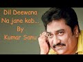 Dil Deewana Na Jane kab - Kumar sanu