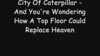 Watch City Of Caterpillar And Youre Wondering How A Top Floor Could Replace Heaven video