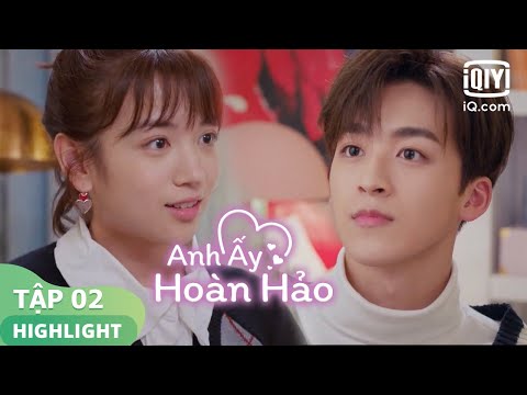 Bạn trai vừa dịu dàng vừa đẹp trai như thế này đi đâu tìm? | Anh Ấy Hoàn Hảo Tập 02 | iQiyi Vietnam