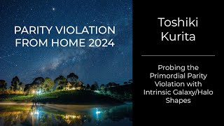 Toshiki Kurita - Probing Primordial Parity Violation with Intrinsic Galaxy/Halo Shapes (Pedagogical)