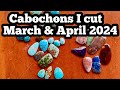 Cabochons I cut March/ April 2024 w/ prices Turquoise Opal Agate Jasper Jade & More!