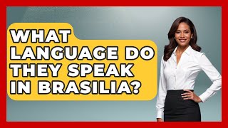 What Language Do They Speak In Brasilia? - Brazil Travel Expert