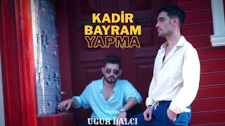 Kadi̇r Bayram - Yapma Prod. Uğur Balcı