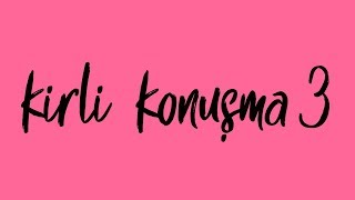 Kirli Konuşma 3 - Aşktan Sabıkalı
